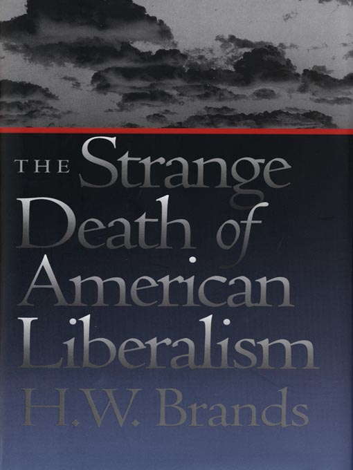 Title details for The Strange Death of American Liberalism by H. W. Brands - Wait list